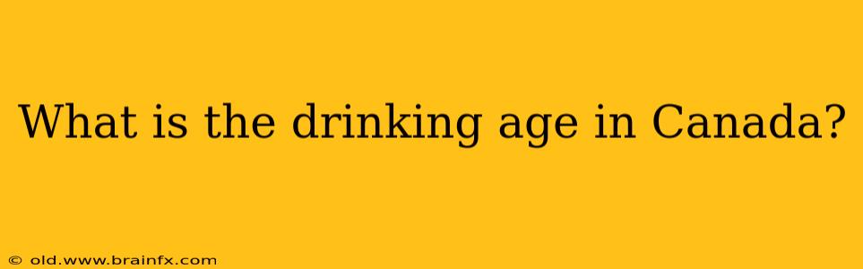 What is the drinking age in Canada?