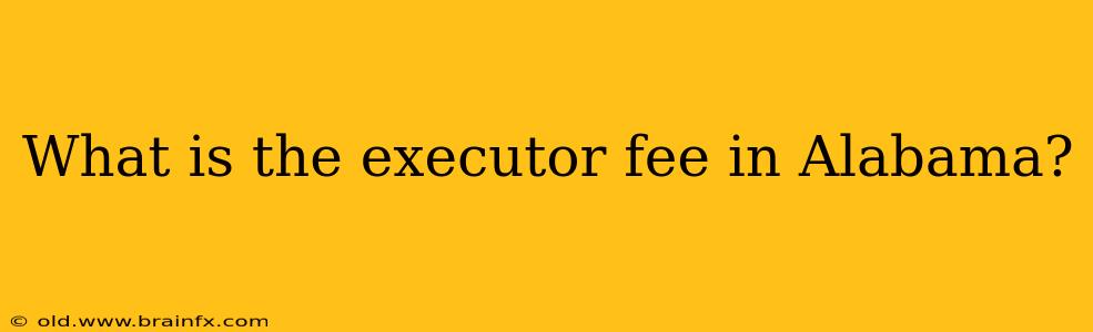 What is the executor fee in Alabama?