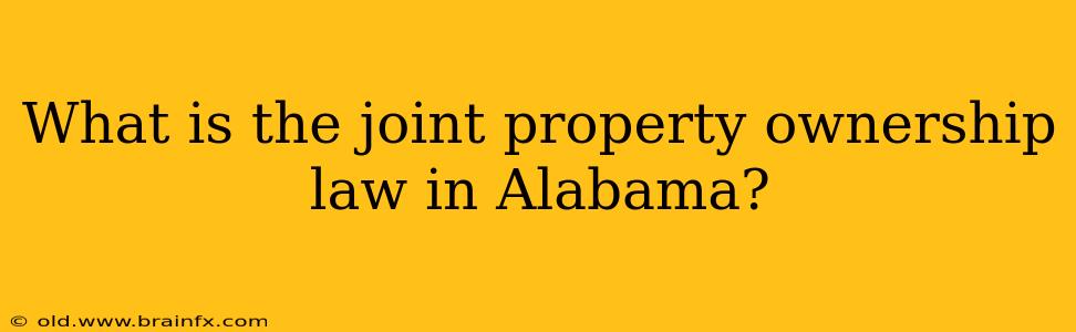 What is the joint property ownership law in Alabama?