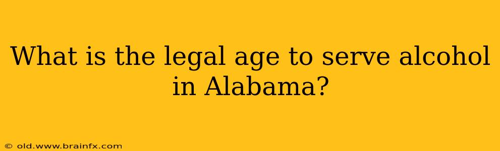 What is the legal age to serve alcohol in Alabama?