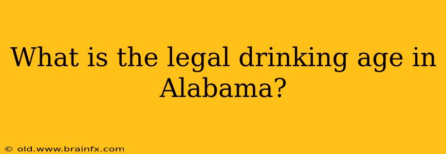 What is the legal drinking age in Alabama?