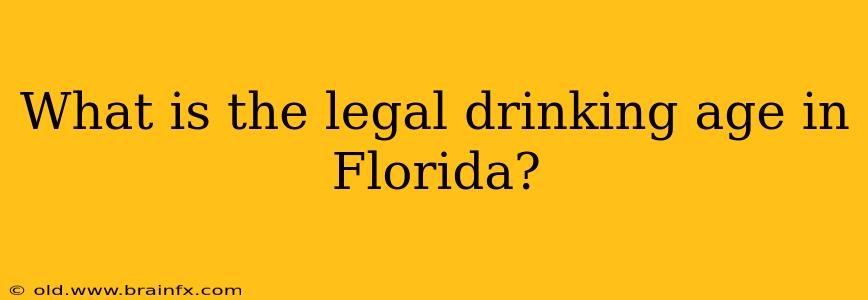 What is the legal drinking age in Florida?