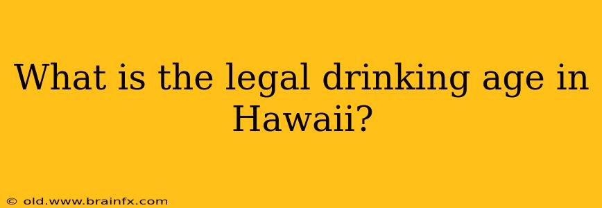 What is the legal drinking age in Hawaii?