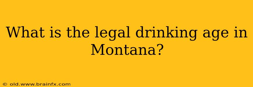 What is the legal drinking age in Montana?