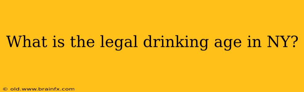 What is the legal drinking age in NY?