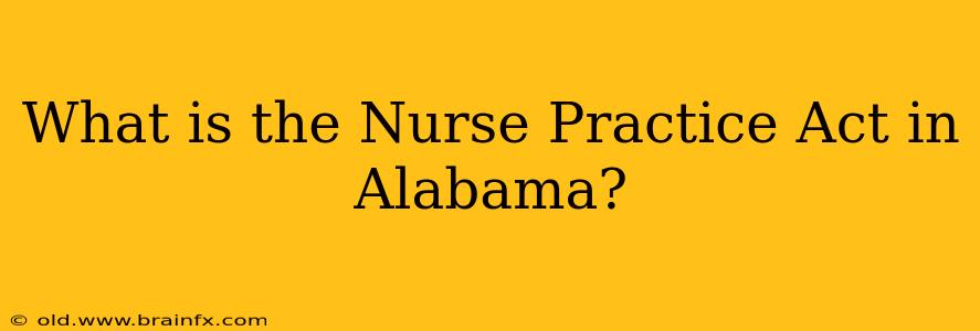 What is the Nurse Practice Act in Alabama?