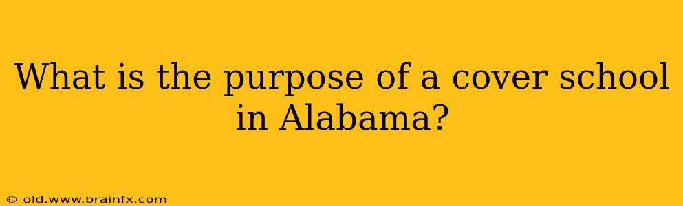 What is the purpose of a cover school in Alabama?