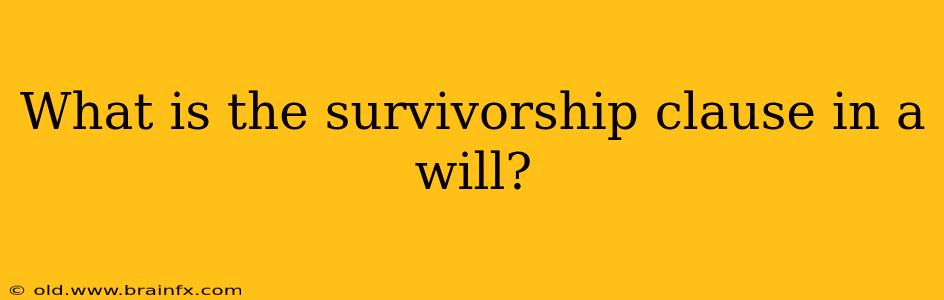 What is the survivorship clause in a will?