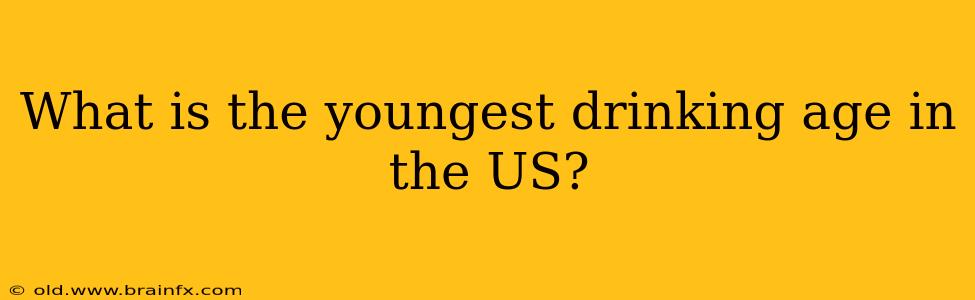 What is the youngest drinking age in the US?