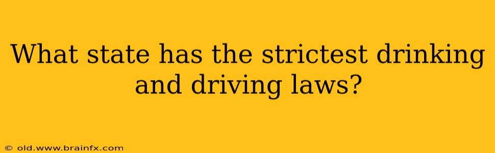 What state has the strictest drinking and driving laws?