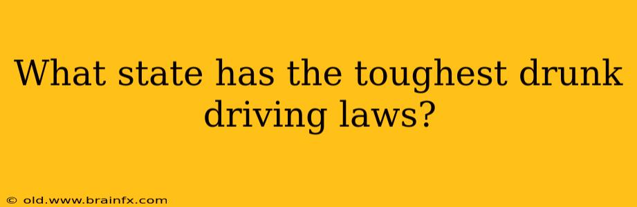 What state has the toughest drunk driving laws?