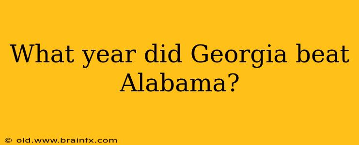 What year did Georgia beat Alabama?