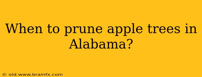 When to prune apple trees in Alabama?