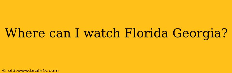 Where can I watch Florida Georgia?