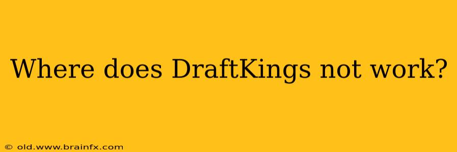 Where does DraftKings not work?