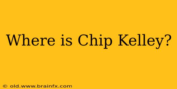 Where is Chip Kelley?