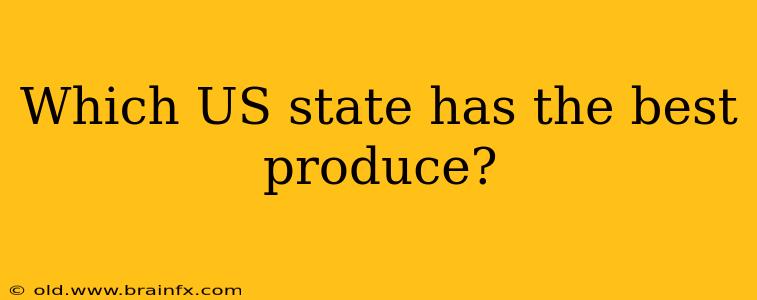 Which US state has the best produce?