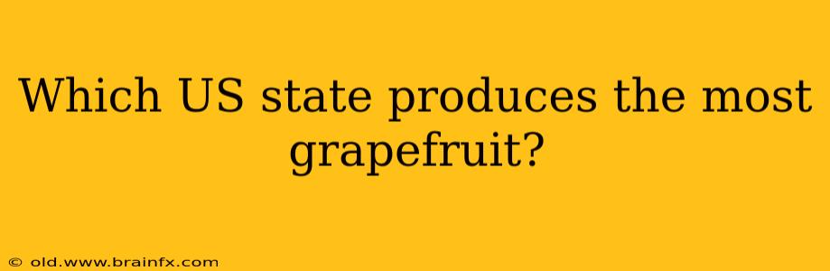 Which US state produces the most grapefruit?