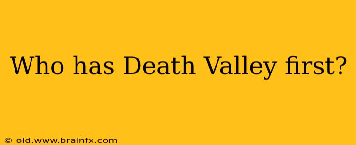 Who has Death Valley first?