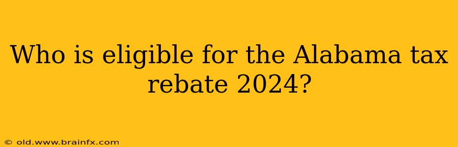 Who is eligible for the Alabama tax rebate 2024?