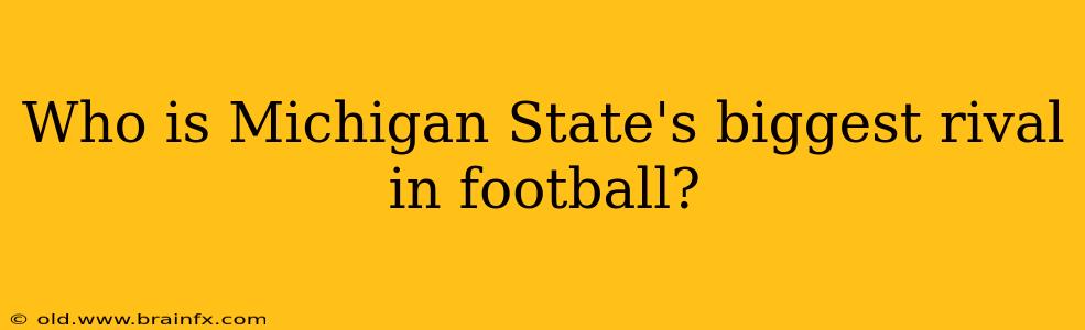 Who is Michigan State's biggest rival in football?