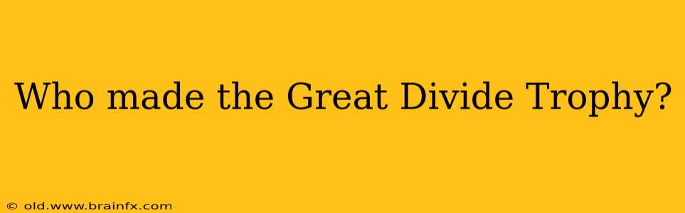 Who made the Great Divide Trophy?