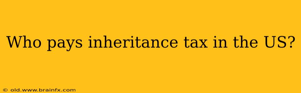 Who pays inheritance tax in the US?