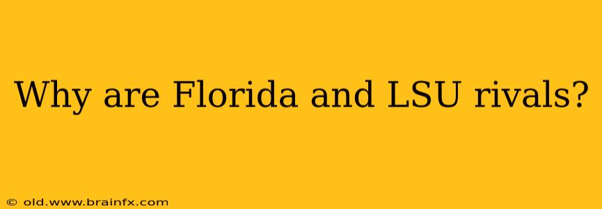 Why are Florida and LSU rivals?