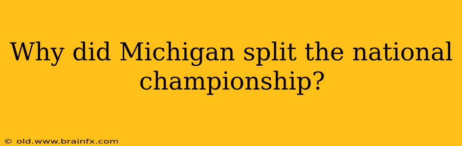 Why did Michigan split the national championship?