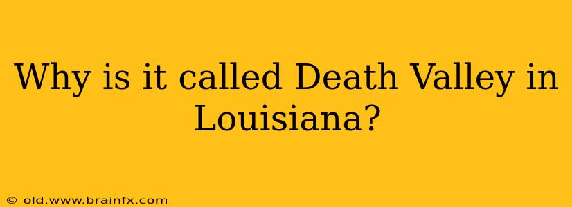 Why is it called Death Valley in Louisiana?