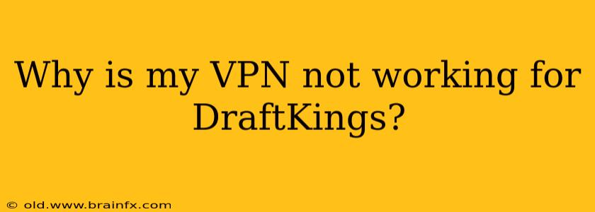 Why is my VPN not working for DraftKings?