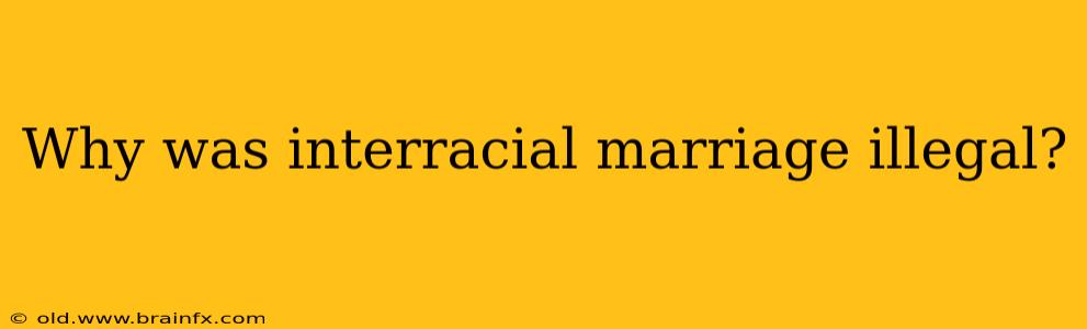 Why was interracial marriage illegal?