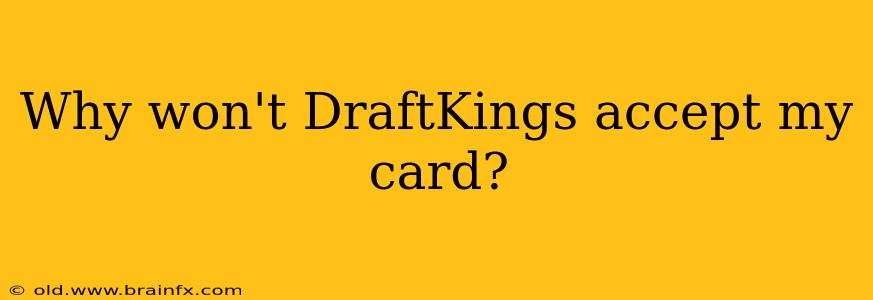 Why won't DraftKings accept my card?