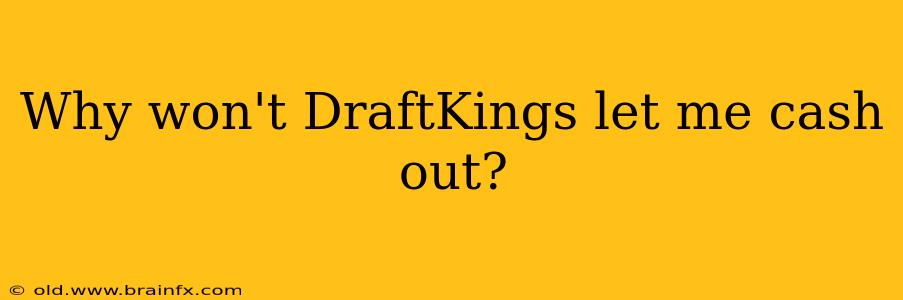 Why won't DraftKings let me cash out?