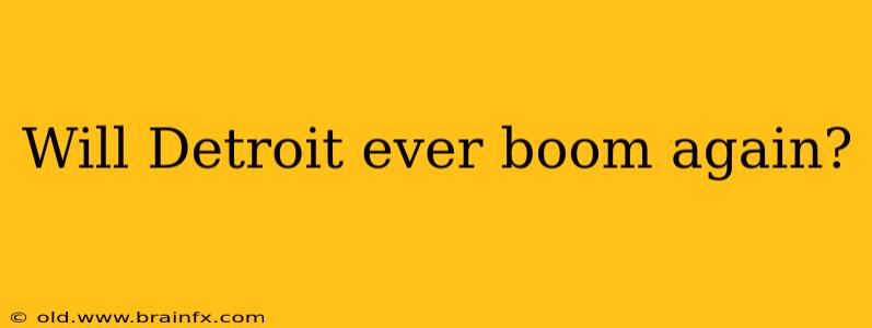 Will Detroit ever boom again?